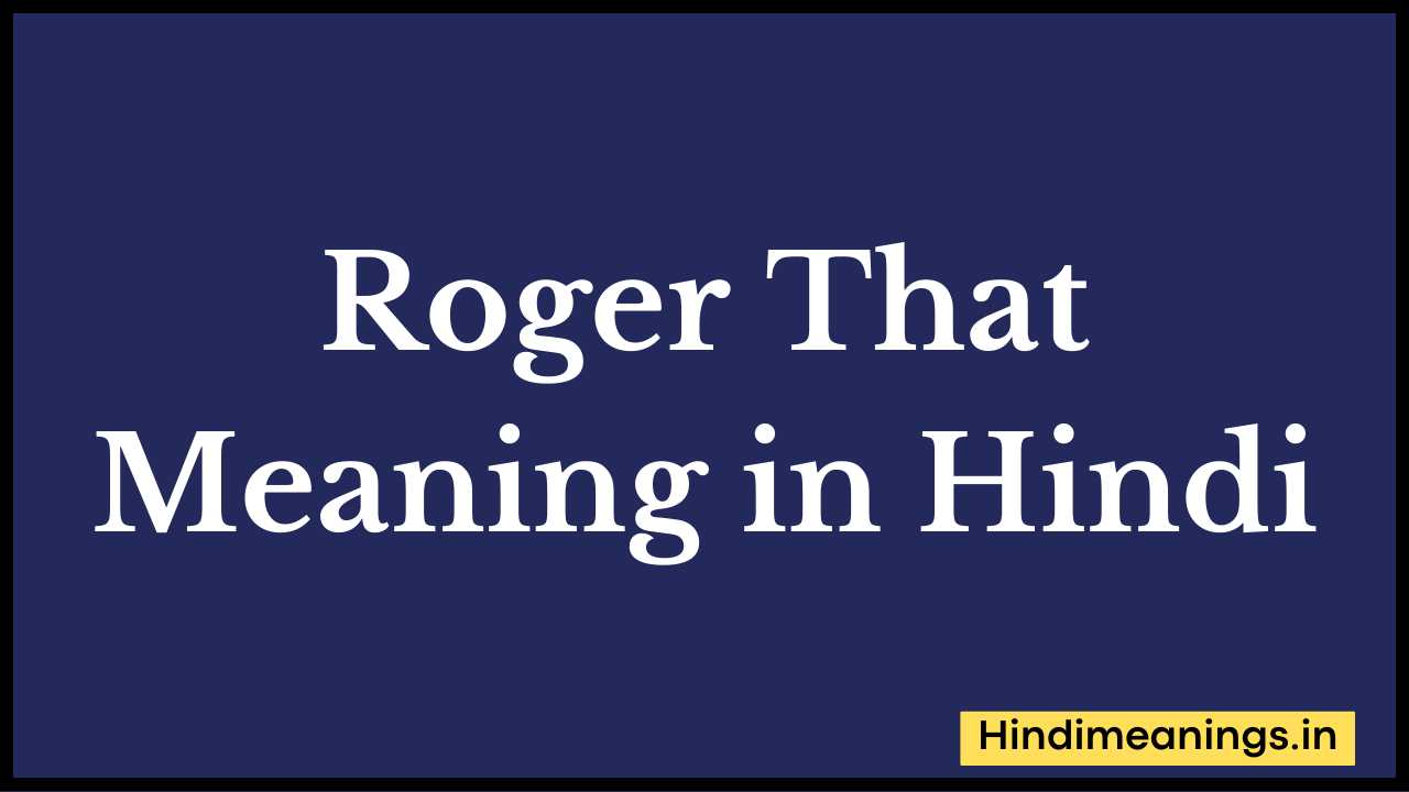 Roger That Meaning in Hindi