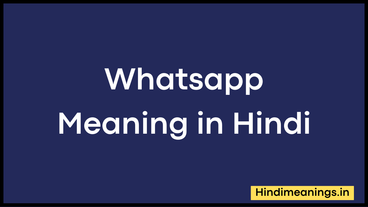 Whatsapp Meaning in Hindi।क्या चल रहा है