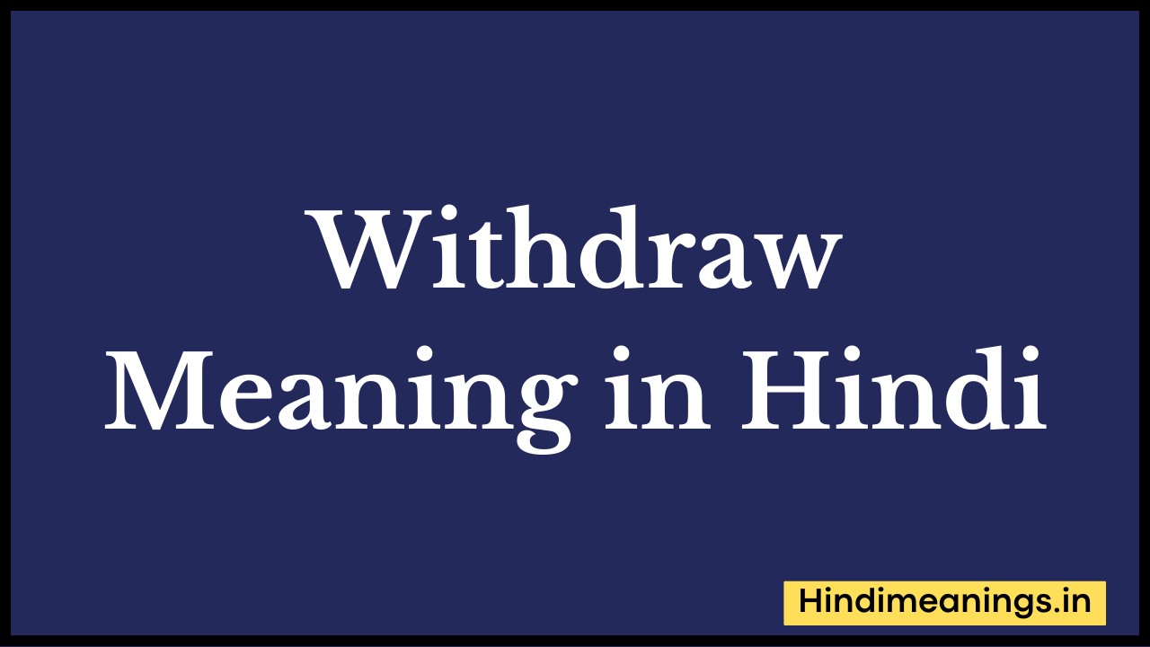 Withdraw Meaning in Hindi