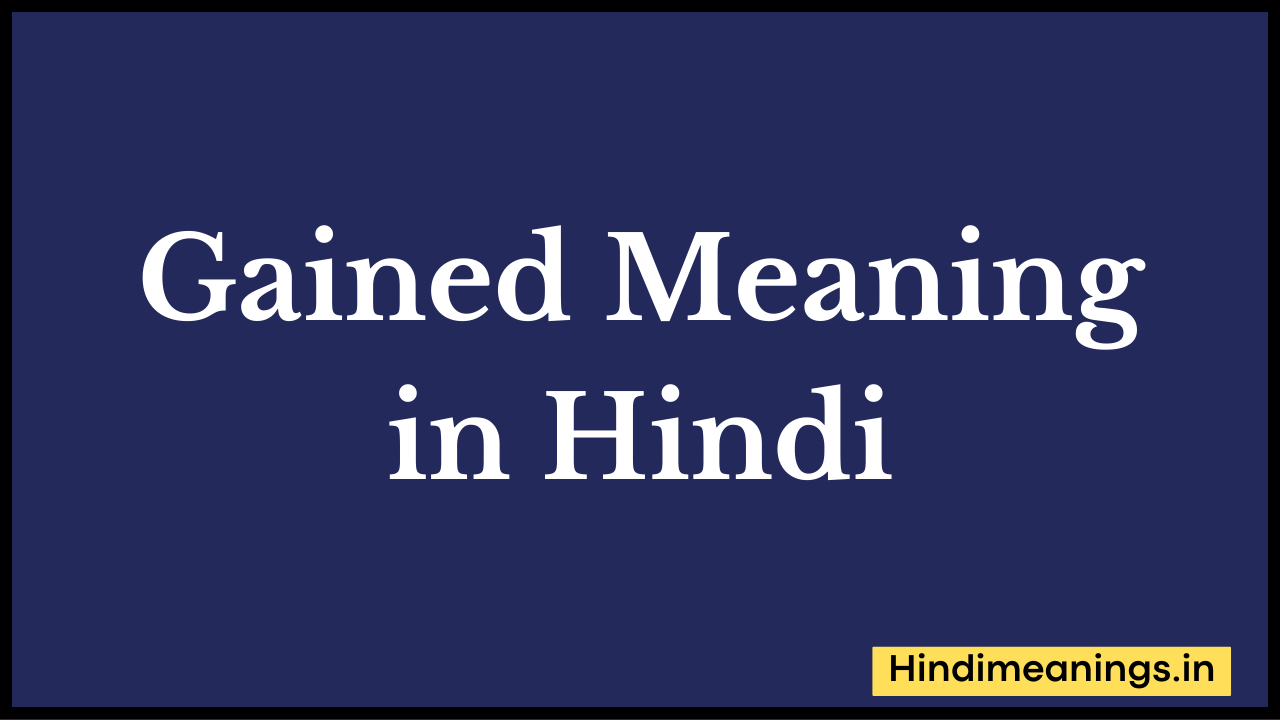 Gained Meaning in Hindi