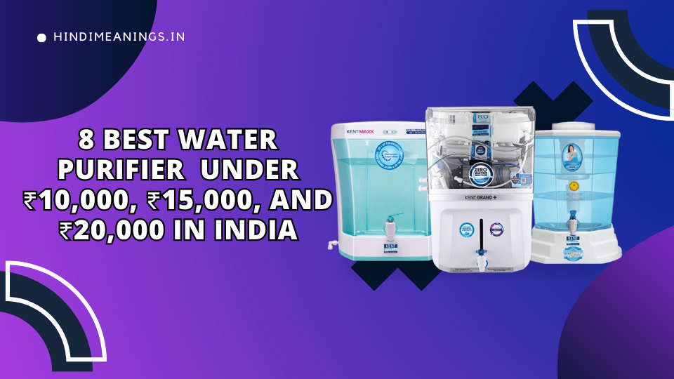 8 Best Water Purifier Under ₹10,000, ₹15,000, and ₹20,000 In India