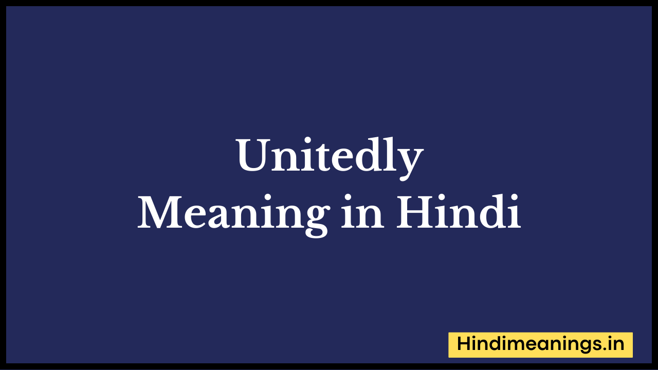 Unitedly Meaning in Hindi