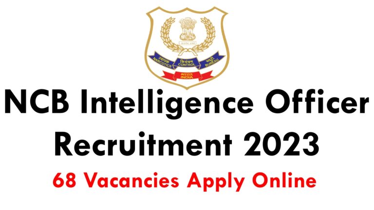 NCB Intelligence Officer Recruitment 2023: Apply Online For 68 Vacancies