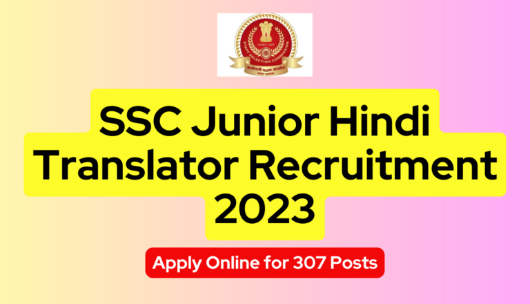 SSC Junior Hindi Translator Recruitment 2023: Apply Online for 307 Posts