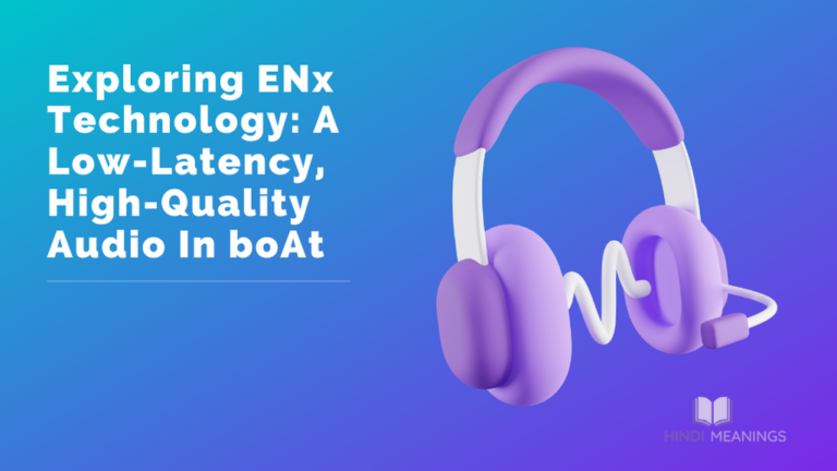 Exploring ENx Technology: A Low-Latency, High-Quality Audio In boAt