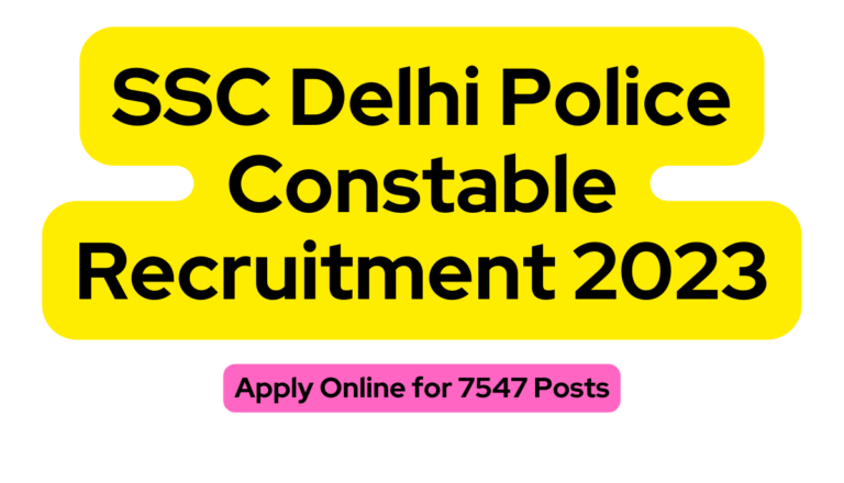 SSC Delhi Police Constable Recruitment 2023: Apply Online for 7547 Posts