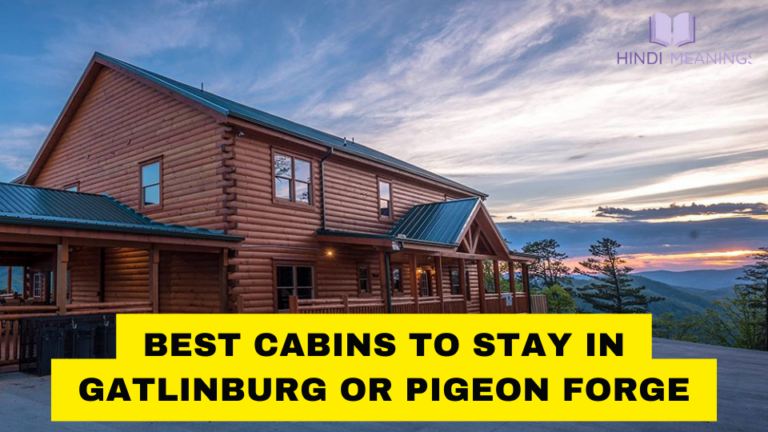 4 Best Cabins To Stay in Gatlinburg or Pigeon Forge